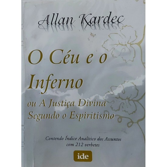 O Céu e o Inferno ou A Justiça Divina Segundo o Espiritismo. Contendo Índice Analítico dos Assuntos com 212 Verbetes