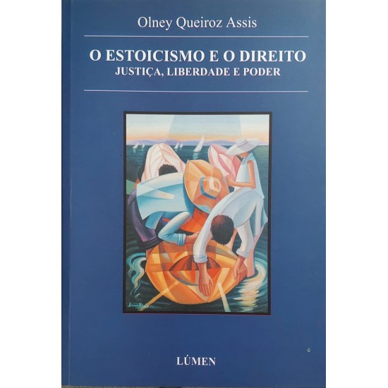 O Estoicismo e o Direito, Justiça, Liberdade e Poder, Olney Queiroz Assis O Estoicismo e o Direito, Justiça, Liberdade e Poder, Olney Queiroz Assis