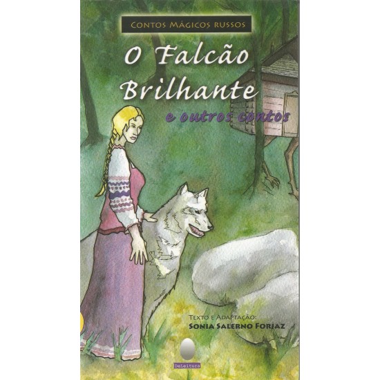 O Falcão Brilhante e Outros Contos, Contos Mágicos Russos, Sonia Salerno Forjaz O Falcão Brilhante e Outros Contos, Contos Mágicos Russos, Sonia Salerno Forjaz