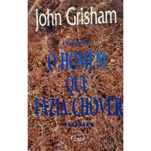 O Homem que Fazia Chover, John Grisham O Homem que Fazia Chover, John Grisham