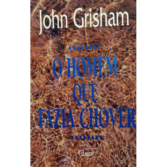 O Homem que Fazia Chover, John Grisham O Homem que Fazia Chover, John Grisham