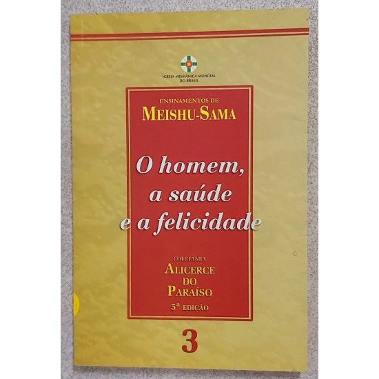 O Homem, a Saúde e a Felicidade, Ensinamentos de Meishu-Sama, Coletânea Alicerce do Paraiso 3