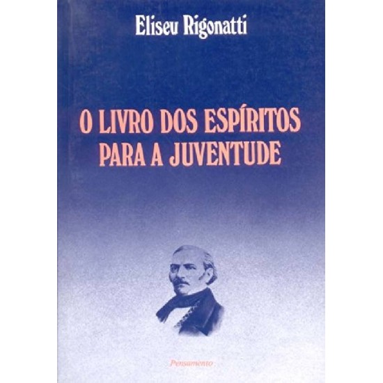 O Livro dos Espíritos para a Juventude, Eliseu Rigonatti O Livro dos Espíritos para a Juventude, Eliseu Rigonatti