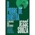 O Pobre de Direita. A Vingança dos Bastardos. O que Explica a Adesão dos ressentidos à Extrema Direita?, Jessé de Souza