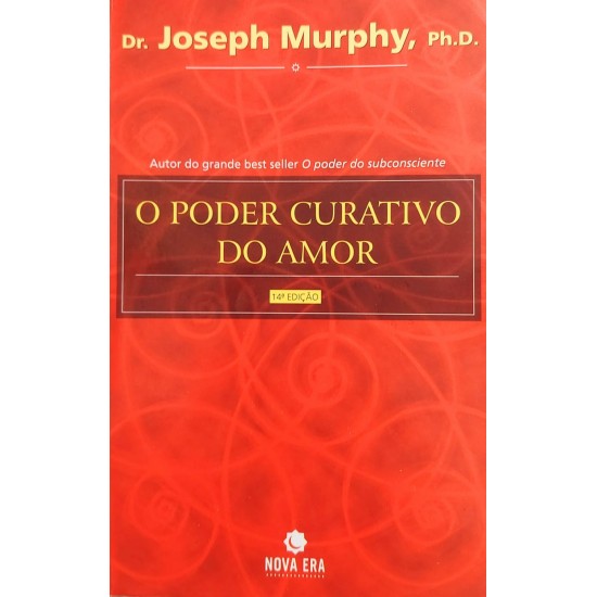 O Poder Curativo do Amor, Joseph Murphy O Poder Curativo do Amor, Joseph Murphy