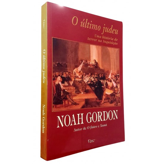 O Último Judeu. Uma História de Terror na Inquisição, Noah Gordon, Autor de O Físico e Xamã O Último Judeu. Uma História de Terror na Inquisição, Noah Gordon, Autor de O Físico e Xamã