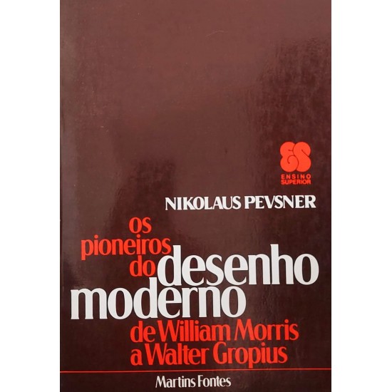 Os Pioneiros do Desenho Moderno, de William Morris a Walter Gropius, Nikolas Pevsner Os Pioneiros do Desenho Moderno, de William Morris a Walter Gropius, Nikolas Pevsner