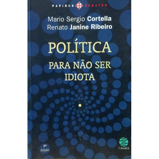 Política, Para Não Ser Idiota, Mário Sérgio Cortella, Renato Janine Ribeiro Política, Para Não Ser Idiota, Mário Sérgio Cortella, Renato Janine Ribeiro
