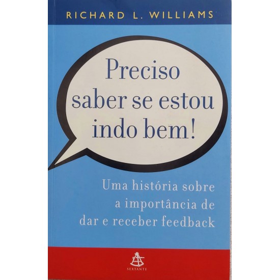 Preciso Saber se Estou Indo Bem, Uma História Sobre a Importância de Dar e Receber Feedback, Richard L. Williams Preciso Saber se Estou Indo Bem, Uma História Sobre a Importância de Dar e Receber Feedback, Richard L. Williams
