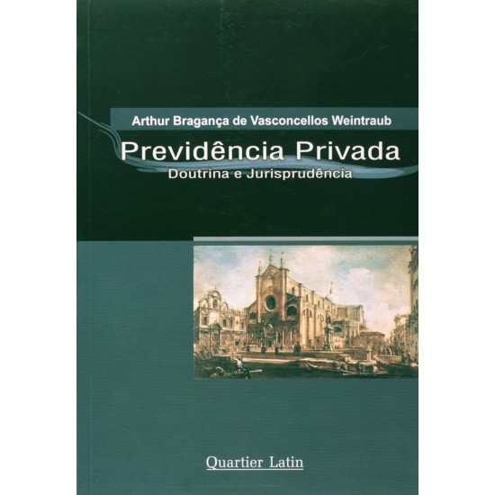 Previdência Privada. Doutrina e Jurisprudência, Arthur Bragança de Vasconcellos Weintraub Previdência Privada. Doutrina e Jurisprudência, Arthur Bragança de Vasconcellos Weintraub