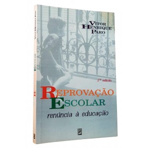 Reprovação Escolar. Renúncia à Educação, Vitor Henrique Paro Reprovação Escolar. Renúncia à Educação, Vitor Henrique Paro