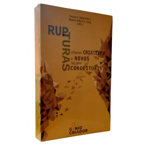 Rupturas, Olhares Criativos e Novos Tecidos Conceituais, Cleusa K. Sakamoto, Regina Célia F. A. Giora