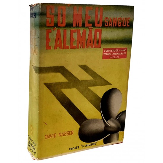Só Meu Sangue é Alemão. Confissões de Hans Peters, Marinheiro de Hitler, David Nasser, Edição 1944 Só Meu Sangue é Alemão. Confissões de Hans Peters, Marinheiro de Hitler, David Nasser, Edição 1944