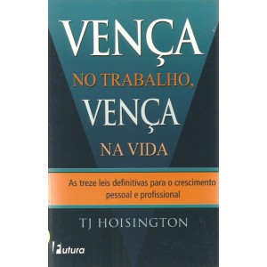 Vença no Trabalho, Vença na Vida, TJ Hoisington Vença no Trabalho, Vença na Vida, TJ Hoisington